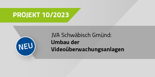 10/2023 Umbau der Videoüberwachungsanlage | JVA Schwäbisch Gmünd